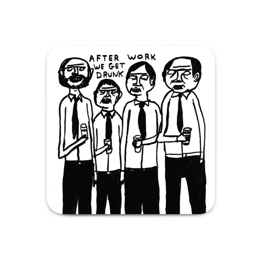 DAVID SHRIGLEY After Work We Get Drunk Coaster