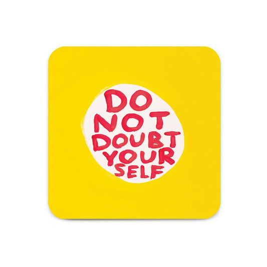 DAVID SHRIGLEY Don't Doubt Yourself Coaster