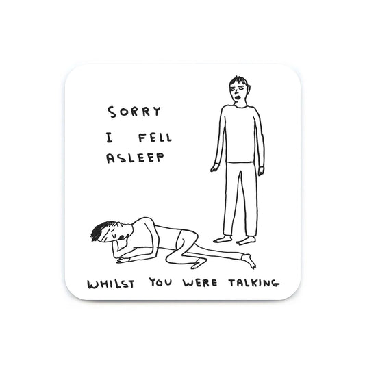 DAVID SHRIGLEY Sorry Fell Asleep Coaster