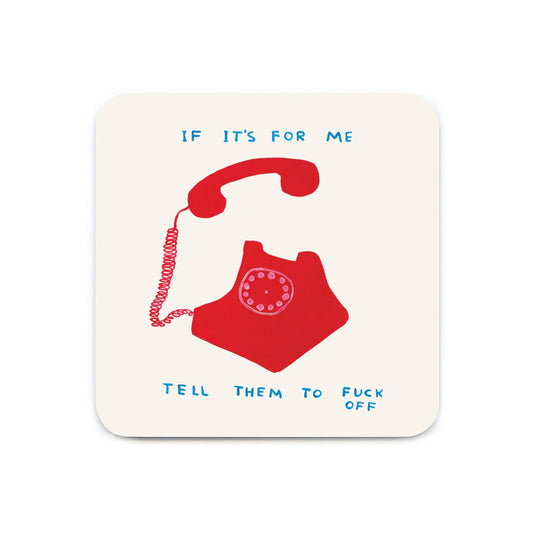 DAVID SHRIGLEY If it's for me Coaster